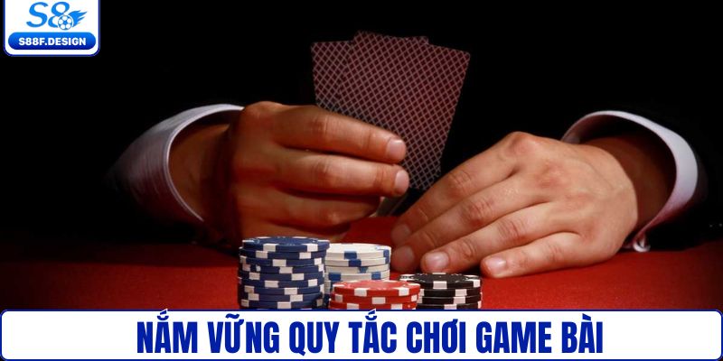 Cần nắm vững quy tắc khi chơi game bài